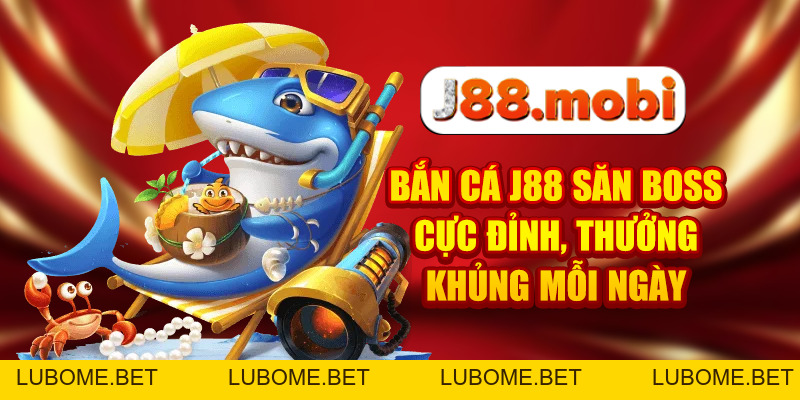 Bắn Cá J88 Săn Boss Cực Đỉnh, Thưởng Khủng Mỗi Ngày Bắn Cá J88 Săn Boss Cực Đỉnh, Thưởng Khủng Mỗi Ngày