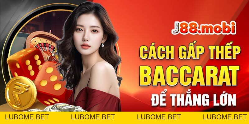 Gấp Thếp Baccarat Là Gì? Cách Áp Dụng An Toàn Gấp Thếp Baccarat Là Gì? Cách Áp Dụng An Toàn
