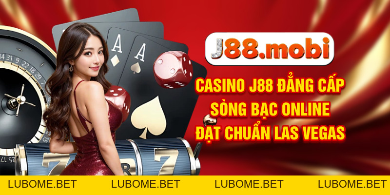 Casino J88 Đẳng Cấp Sòng Bạc Online Đạt Chuẩn Las Vegas Casino J88 Đẳng Cấp Sòng Bạc Online Đạt Chuẩn Las Vegas