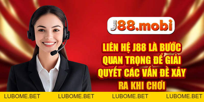 Liên Hệ J88 Và Những Lưu Ý Khi Kết Nối Với Nhà Cái