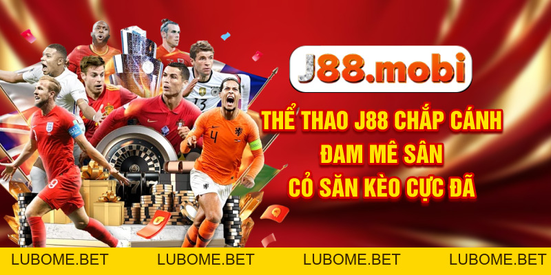 Thể Thao J88 Chắp Cánh Đam Mê Sân Cỏ, Săn Kèo Cực Đã Thể Thao J88 Chắp Cánh Đam Mê Sân Cỏ, Săn Kèo Cực Đã