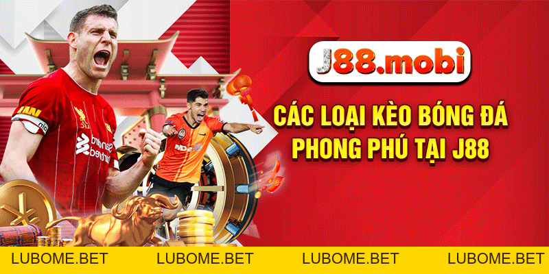 Các Loại Kèo Bóng Đá Hấp Dẫn Nên Trải Nghiệm Tại J88 Các Loại Kèo Bóng Đá Hấp Dẫn Nên Trải Nghiệm Tại J88