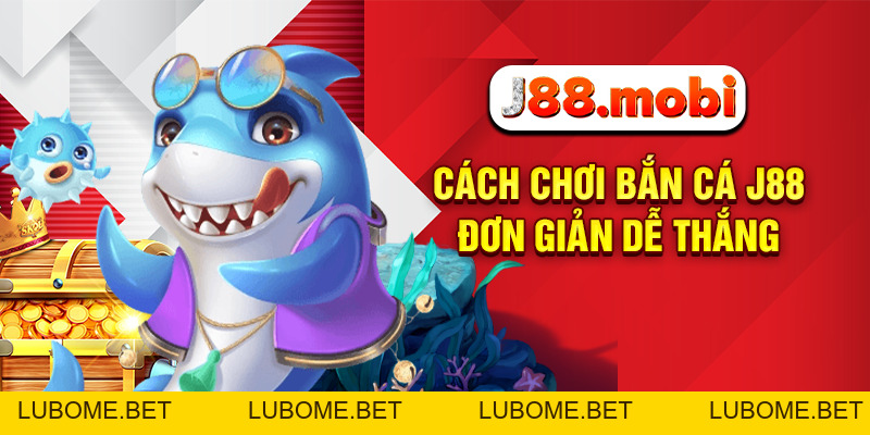 Cách Chơi Bắn Cá Online Đổi Thưởng Cực Cuốn Tại J88