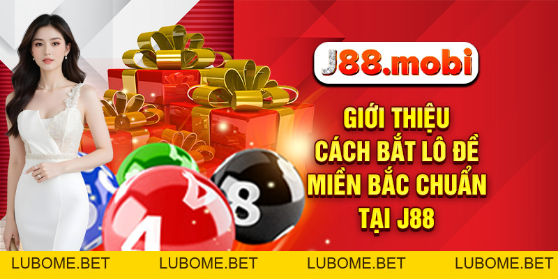 Cách Bắt Lô Đề Miền Bắc Thần Tốc Chuẩn Xác Nhất Tại J88 Cách Bắt Lô Đề Miền Bắc Thần Tốc Chuẩn Xác Nhất Tại J88