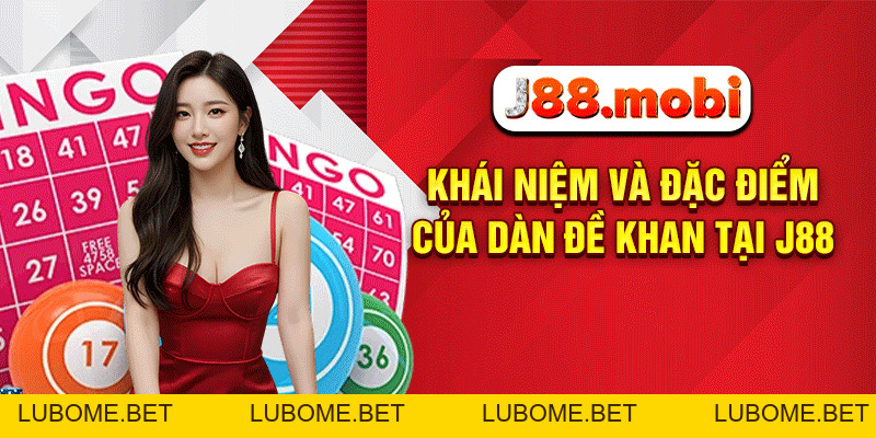 Dàn Đề Khan J88 – Cơ Hội Săn Thưởng Lớn Cho Cao Thủ Số 2026 Dàn Đề Khan J88 – Cơ Hội Săn Thưởng Lớn Cho Cao Thủ Số 2026