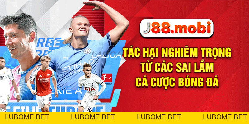 7 Sai Lầm Cá Cược Bóng Đá Khiến Hội Viên J88 Thua Trắng Túi 7 Sai Lầm Cá Cược Bóng Đá Khiến Hội Viên J88 Thua Trắng Túi