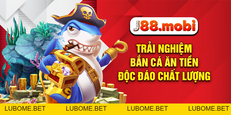 Bắn Cá Ăn Tiền Cực Đã, Nhận Thưởng Liền Tay Tại J88 Uy Tín Bắn Cá Ăn Tiền Cực Đã, Nhận Thưởng Liền Tay Tại J88 Uy Tín