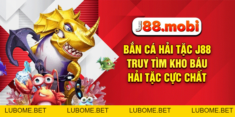 Bắn Cá Hải Tặc J88 – Truy Tìm Kho Báu Hải Tặc Cực Chất Bắn Cá Hải Tặc J88 – Truy Tìm Kho Báu Hải Tặc Cực Chất