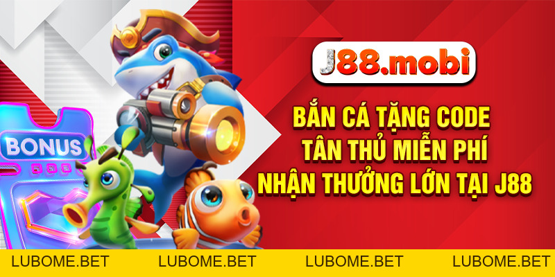 Bắn Cá Tặng Code Tân Thủ Miễn Phí, Nhận Thưởng Lớn Tại J88