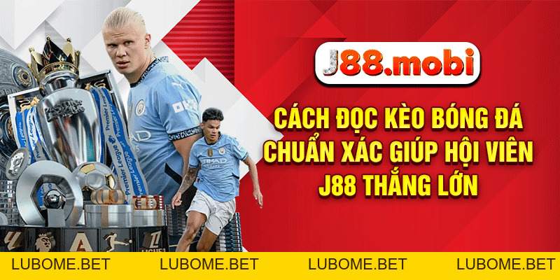 Cách Đọc Kèo Bóng Đá Chuẩn Xác Giúp Hội Viên J88 Thắng Lớn Cách Đọc Kèo Bóng Đá Chuẩn Xác Giúp Hội Viên J88 Thắng Lớn