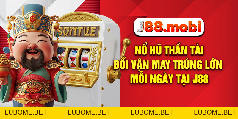 Nổ Hũ Thần Tài Đổi Vận May Trúng Lớn Mỗi Ngày Tại J88 Nổ Hũ Thần Tài Đổi Vận May Trúng Lớn Mỗi Ngày Tại J88
