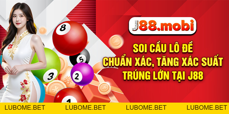 Soi Cầu Lô Đề Chuẩn Xác, Tăng Xác Suất Trúng Lớn Tại J88
