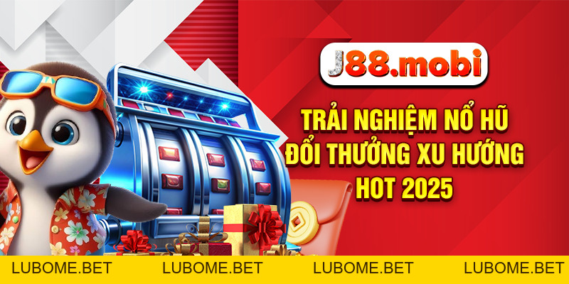 Nổ Hũ Đổi Thưởng – Bùng Nổ Tài Lộc Cùng J88 Mỗi Ngày